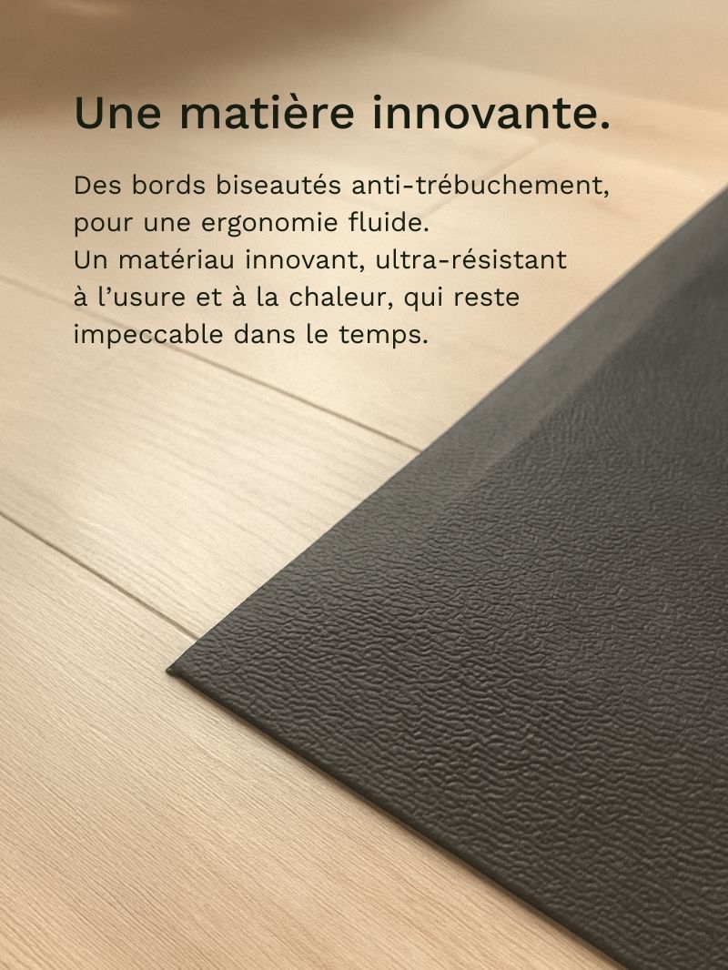 Le tapis antifatigue poss?de une mati?re innovante qui résiste à la chaleur et à l&